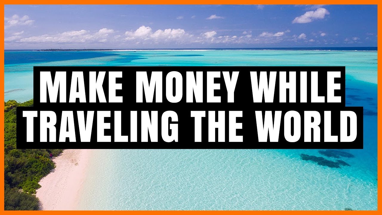 How to Make Money While Traveling the World (Become a Digital Nomad)